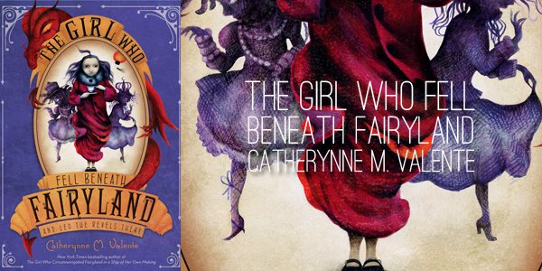 the-girl-who-fell-beneath-fairyland-by-catherynne-m.-valente